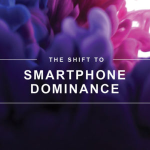 The Shift to Smartphone Dominance - Market Research